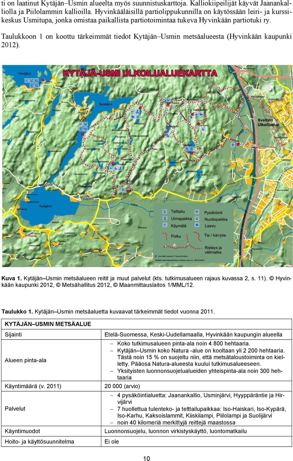 Taulukkoon 1 on koottu tärkeimmät tiedot Kytäjän Usmin metsäalueesta (Hyvinkään kaupunki 2012). Kuva 1. Kytäjän Usmin metsäalueen reitit ja muut palvelut (kts. tutkimusalueen rajaus kuvassa 2, s. 11).