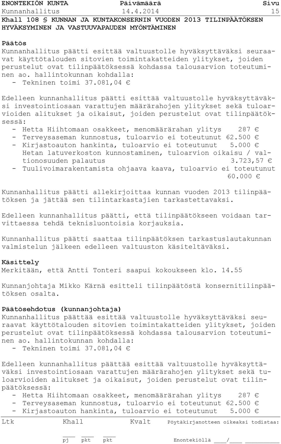 sitovien toimintakatteiden ylitykset, joiden perustelut ovat tilinpäätöksessä kohdassa talousarvion toteutuminen ao. hallintokunnan kohdalla: - Tekninen toimi 37.