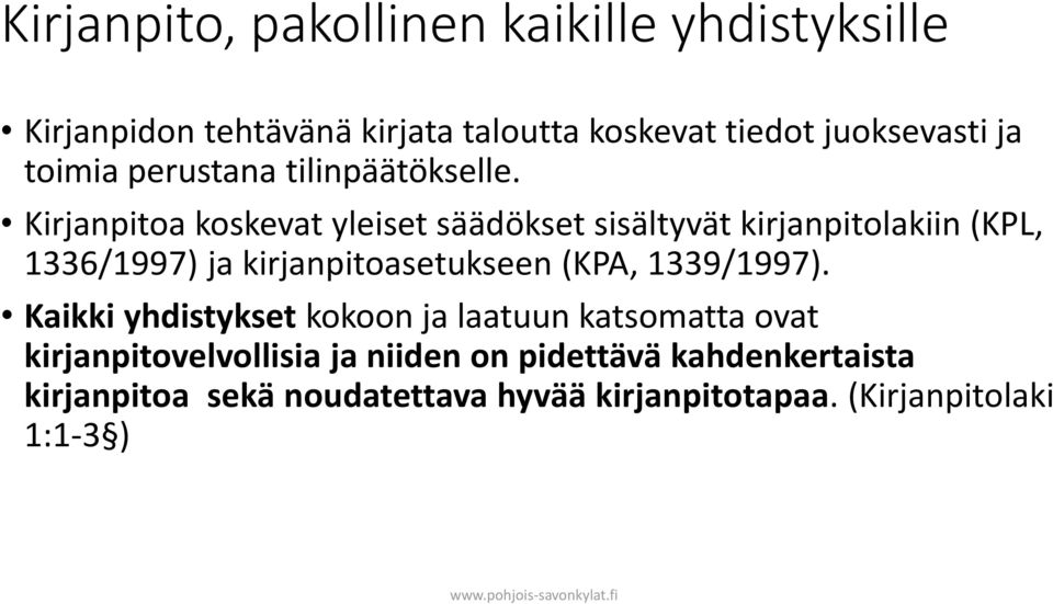 Kirjanpitoa koskevat yleiset säädökset sisältyvät kirjanpitolakiin (KPL, 1336/1997) ja kirjanpitoasetukseen (KPA,