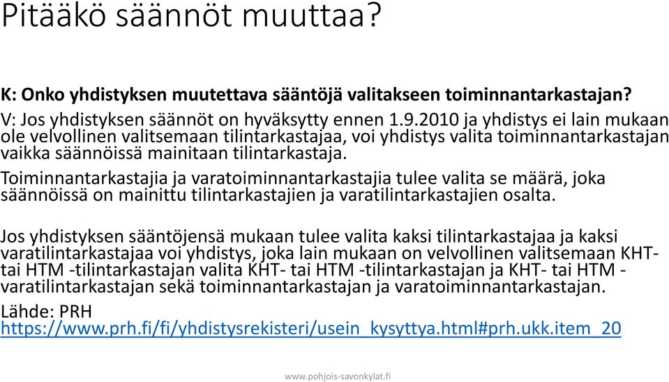 Toiminnantarkastajia ja varatoiminnantarkastajia tulee valita se määrä, joka säännöissä on mainittu tilintarkastajien ja varatilintarkastajien osalta.