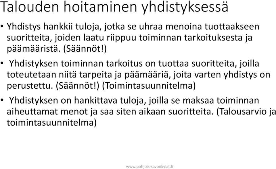 ) Yhdistyksen toiminnan tarkoitus on tuottaa suoritteita, joilla toteutetaan niitä tarpeita ja päämääriä, joita varten