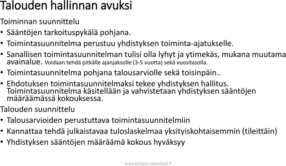 Toimintasuunnitelma pohjana talousarviolle sekä toisinpäin.. Ehdotuksen toimintasuunnitelmaksi tekee yhdistyksen hallitus.