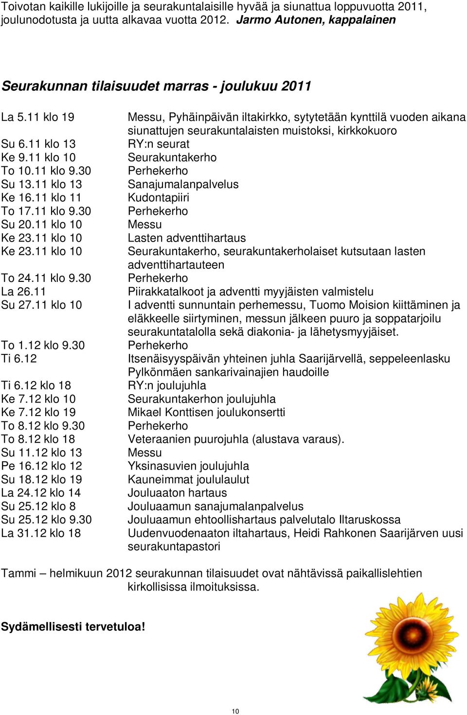 11 klo 10 Ke 23.11 klo 10 Ke 23.11 klo 10 To 24.11 klo 9.30 La 26.11 Su 27.11 klo 10 To 1.12 klo 9.30 Ti 6.12 Ti 6.12 klo 18 Ke 7.12 klo 10 Ke 7.12 klo 19 To 8.12 klo 9.30 To 8.12 klo 18 Su 11.