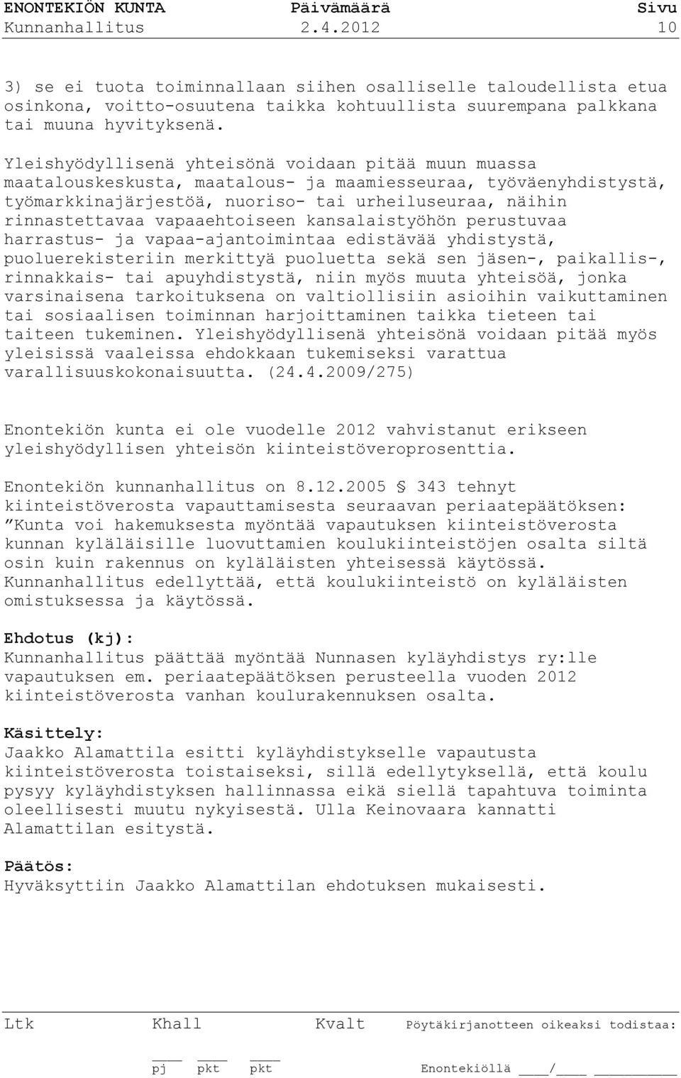 vapaaehtoiseen kansalaistyöhön perustuvaa harrastus- ja vapaa-ajantoimintaa edistävää yhdistystä, puoluerekisteriin merkittyä puoluetta sekä sen jäsen-, paikallis-, rinnakkais- tai apuyhdistystä,