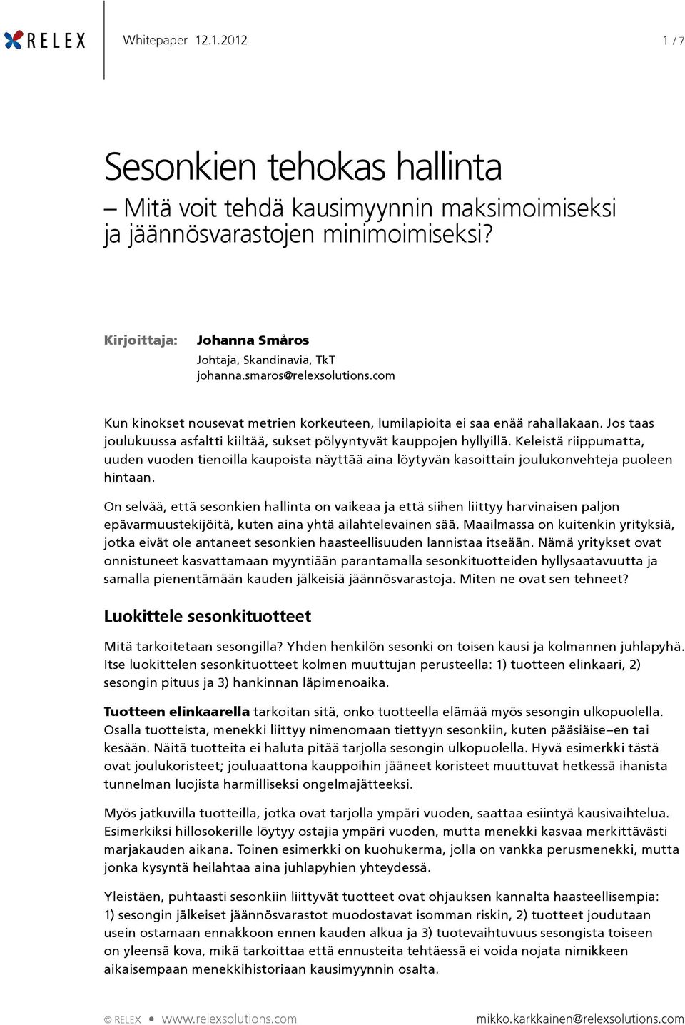 Keleistä riippumatta, uuden vuoden tienoilla kaupoista näyttää aina löytyvän kasoittain joulukonvehteja puoleen hintaan.