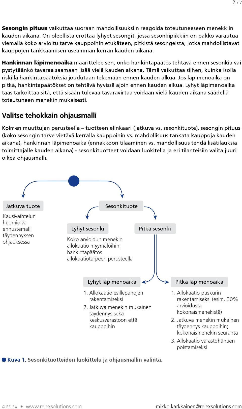 useamman kerran kauden aikana. Hankinnan läpimenoaika määrittelee sen, onko hankintapäätös tehtävä ennen sesonkia vai pystytäänkö tavaraa saamaan lisää vielä kauden aikana.