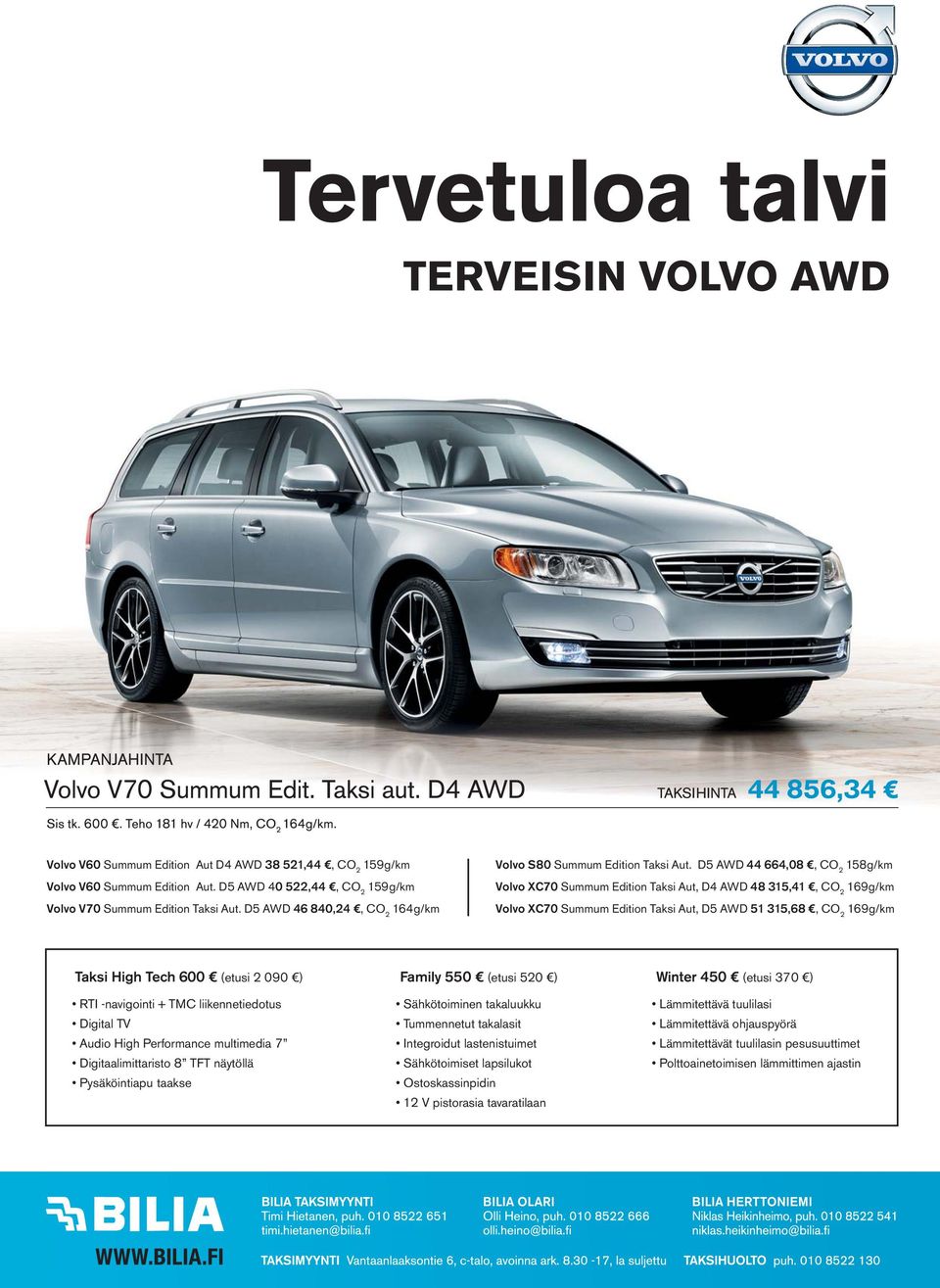 D5 AWD 44 664,08, CO 2 158g/km Volvo XC70 Summum Edition Taksi Aut, D4 AWD 48 315,41, CO 2 169g/km Volvo XC70 Summum Edition Taksi Aut, D5 AWD 51 315,68, CO 2 169g/km Taksi High Tech 600 (etusi 2 090