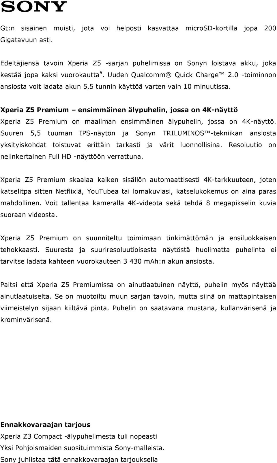 0 -toiminnon ansiosta voit ladata akun 5,5 tunnin käyttöä varten vain 10 minuutissa.