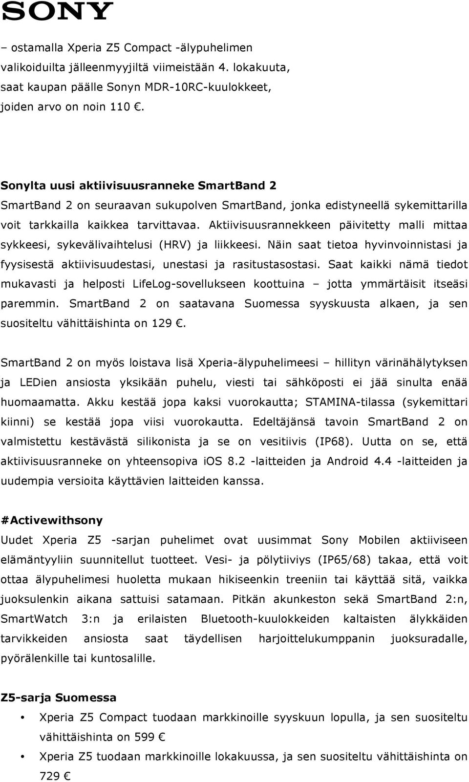 Aktiivisuusrannekkeen päivitetty malli mittaa sykkeesi, sykevälivaihtelusi (HRV) ja liikkeesi. Näin saat tietoa hyvinvoinnistasi ja fyysisestä aktiivisuudestasi, unestasi ja rasitustasostasi.