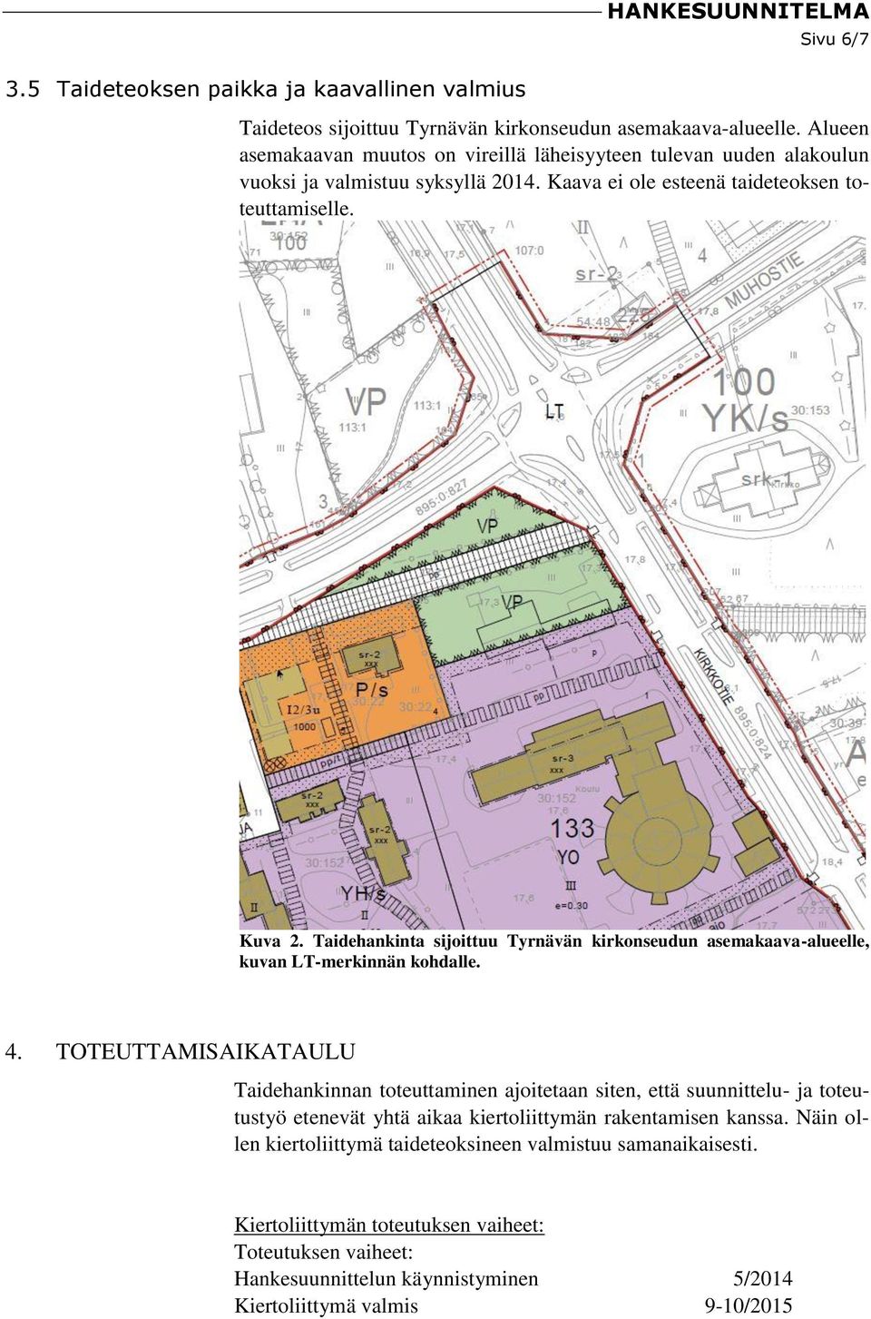 Taidehankinta sijoittuu Tyrnävän kirkonseudun asemakaava-alueelle, kuvan LT-merkinnän kohdalle. 4.