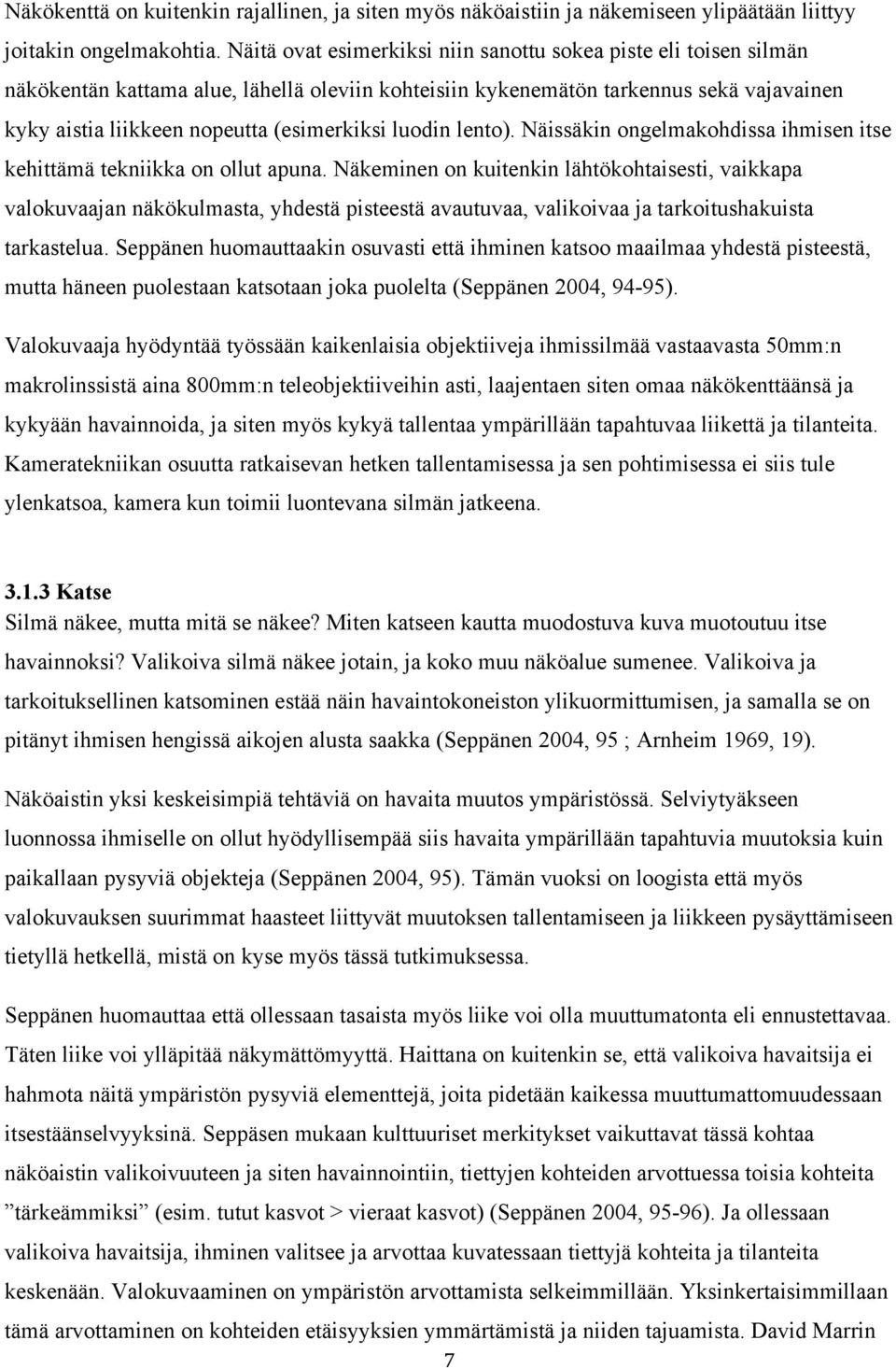 luodin lento). Näissäkin ongelmakohdissa ihmisen itse kehittämä tekniikka on ollut apuna.