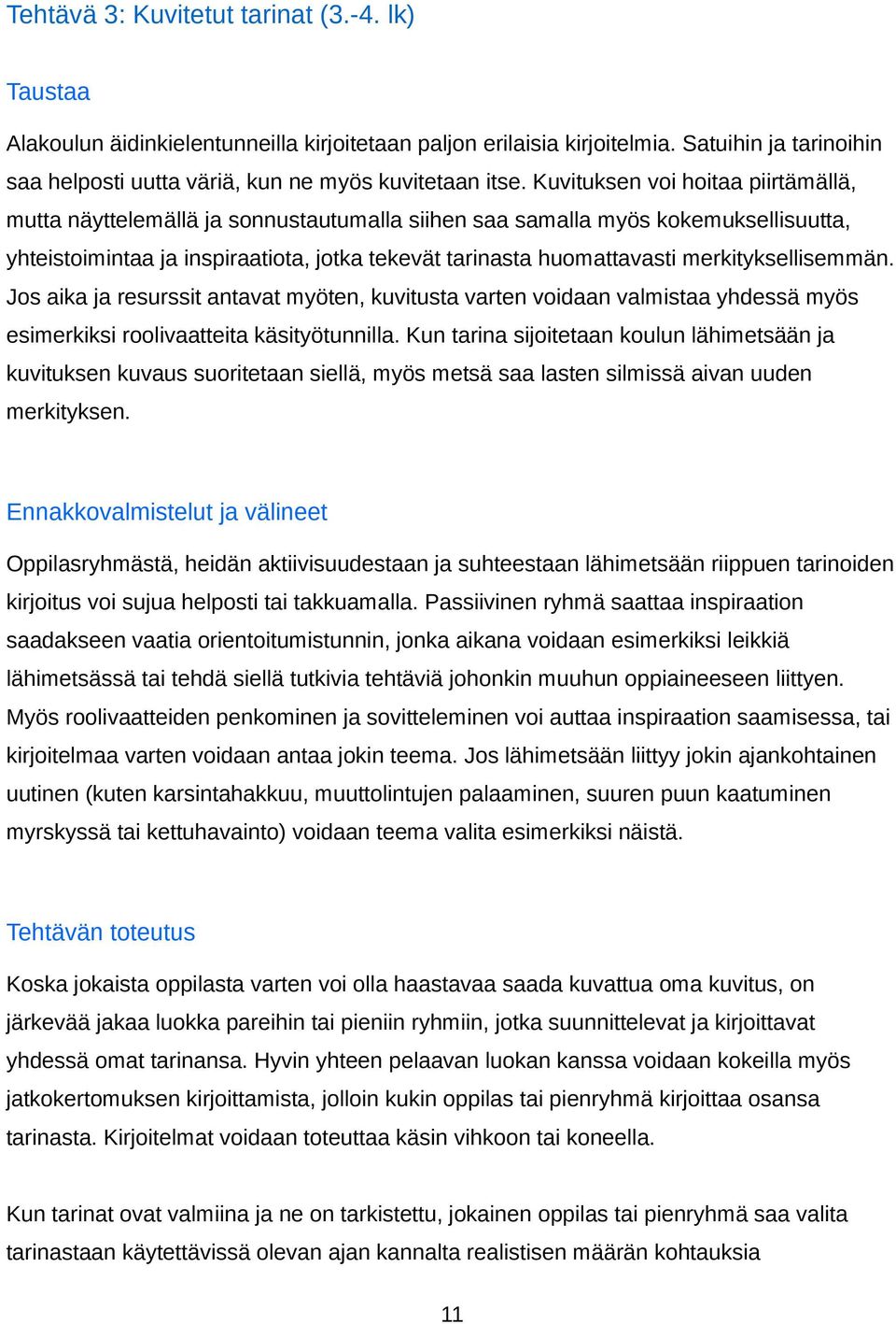 merkityksellisemmän. Jos aika ja resurssit antavat myöten, kuvitusta varten voidaan valmistaa yhdessä myös esimerkiksi roolivaatteita käsityötunnilla.