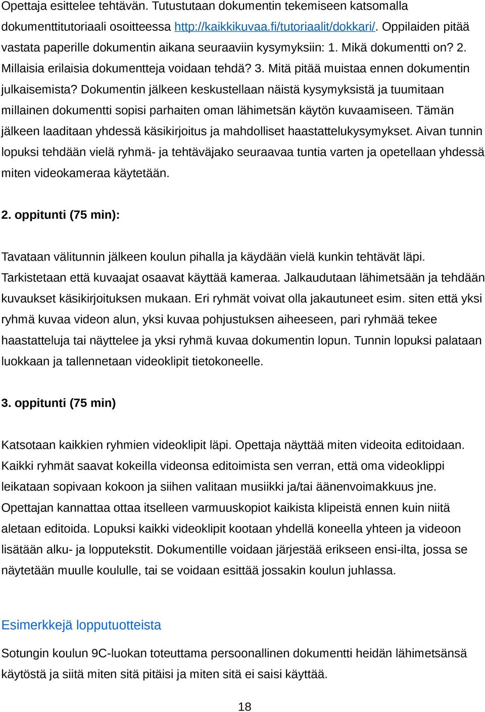 Mitä pitää muistaa ennen dokumentin julkaisemista? Dokumentin jälkeen keskustellaan näistä kysymyksistä ja tuumitaan millainen dokumentti sopisi parhaiten oman lähimetsän käytön kuvaamiseen.