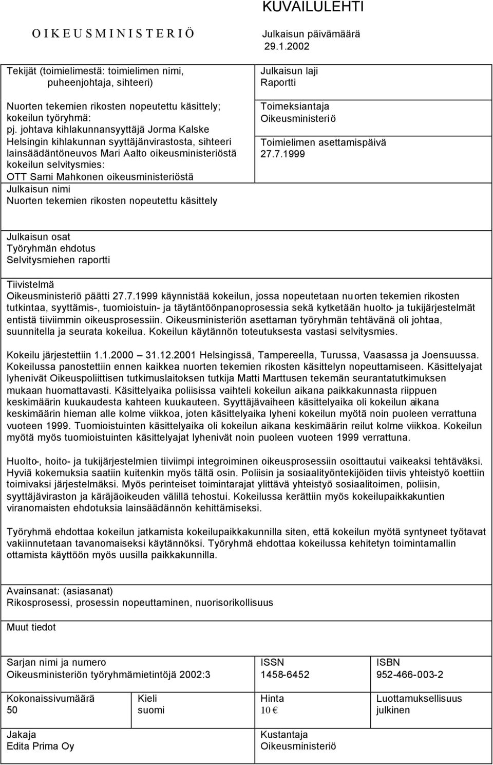 oikeusministeriöstä Julkaisun nimi Nuorten tekemien rikosten nopeutettu käsittely Julkaisun päivämäärä 29.1.2002 Julkaisun laji Raportti Toimeksiantaja Oikeusministeriö Toimielimen asettamispäivä 27.