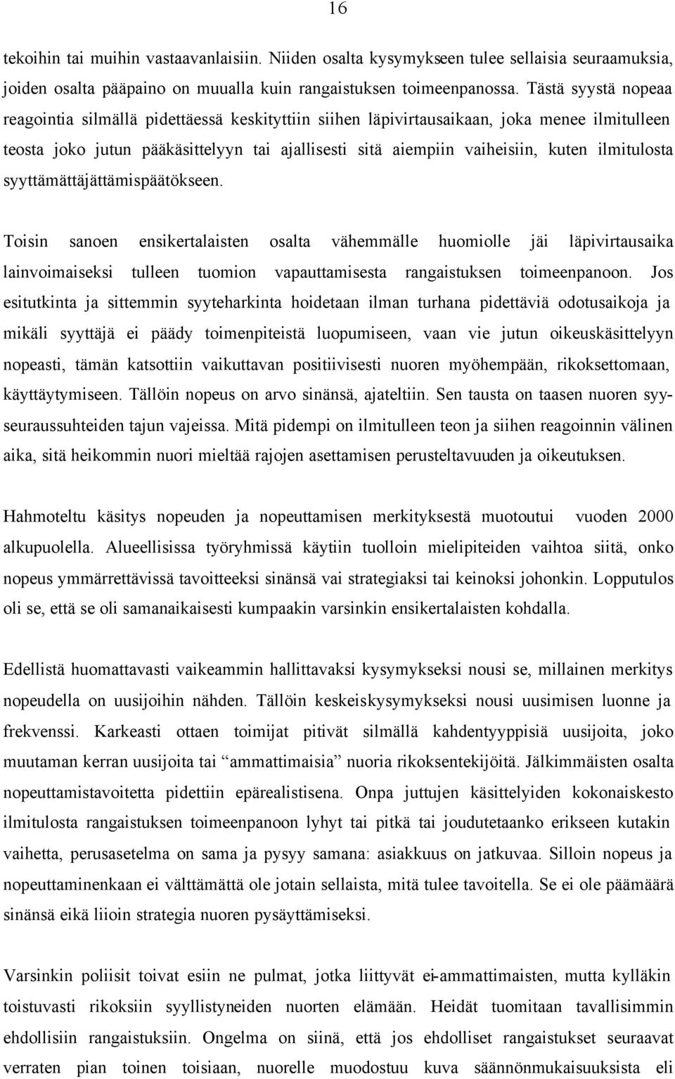 ilmitulosta syyttämättäjättämispäätökseen. Toisin sanoen ensikertalaisten osalta vähemmälle huomiolle jäi läpivirtausaika lainvoimaiseksi tulleen tuomion vapauttamisesta rangaistuksen toimeenpanoon.