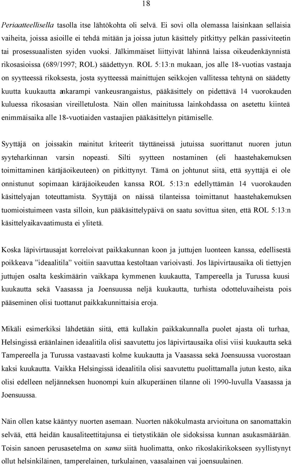 Jälkimmäiset liittyivät lähinnä laissa oikeudenkäynnistä rikosasioissa (689/1997; ROL) säädettyyn.