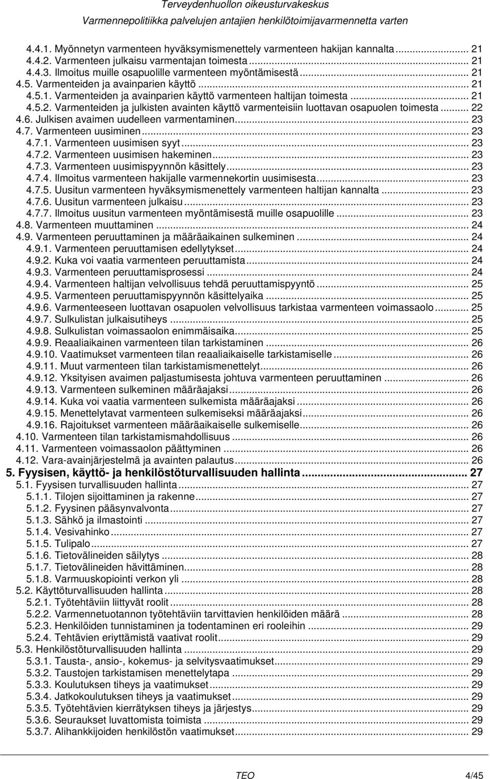 .. 22 4.6. Julkisen avaimen uudelleen varmentaminen... 23 4.7. Varmenteen uusiminen... 23 4.7.1. Varmenteen uusimisen syyt... 23 4.7.2. Varmenteen uusimisen hakeminen... 23 4.7.3. Varmenteen uusimispyynnön käsittely.