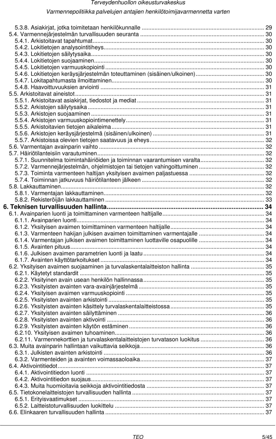 Lokitapahtumasta ilmoittaminen... 30 5.4.8. Haavoittuvuuksien arviointi... 31 5.5. Arkistoitavat aineistot... 31 5.5.1. Arkistoitavat asiakirjat, tiedostot ja mediat... 31 5.5.2.