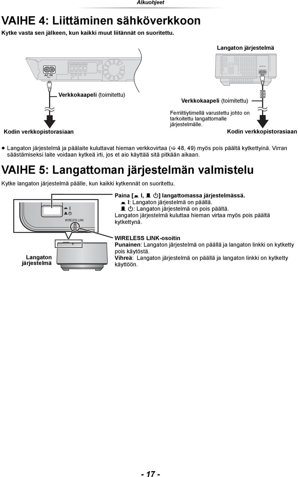 Kodin verkkopistorasiaan Langaton järjestelmä ja päälaite kuluttavat hieman verkkovirtaa ( 48, 49) myös pois päältä kytkettyinä.