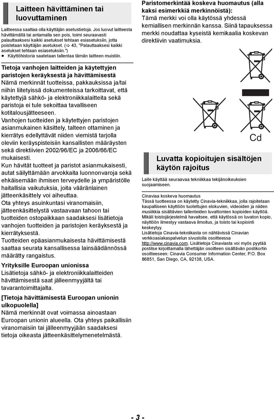 ( 43, "Palauttaaksesi kaikki asetukset tehtaan esiasetuksiin.") Käyttöhistoria saatetaan tallentaa tämän laitteen muistiin.