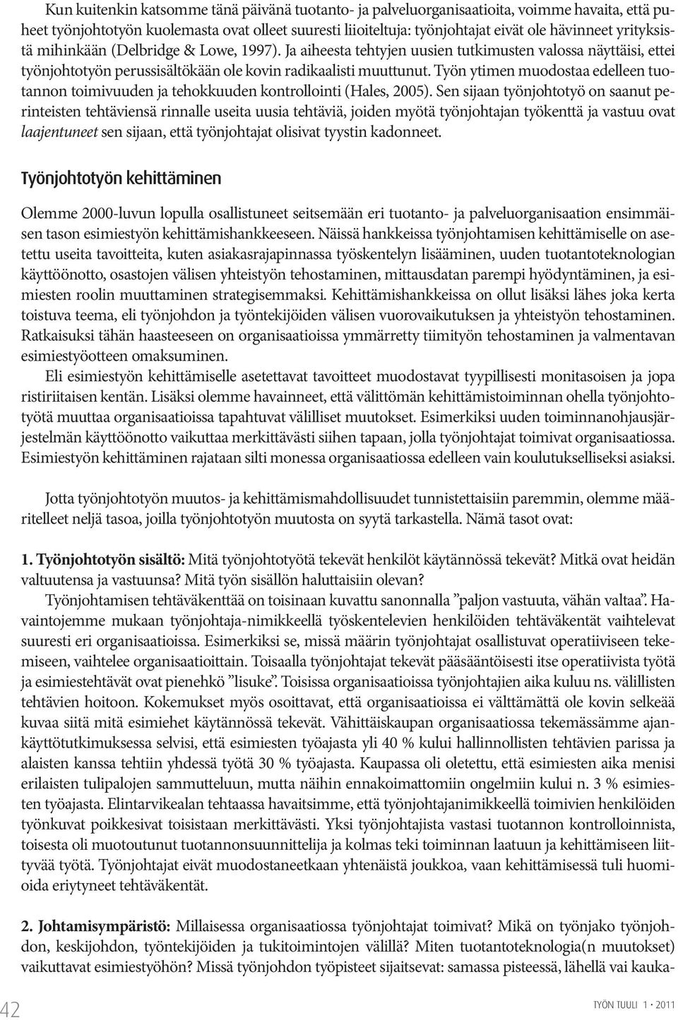 Työn ytimen muodostaa edelleen tuotannon toimivuuden ja tehokkuuden kontrollointi (Hales, 2005).