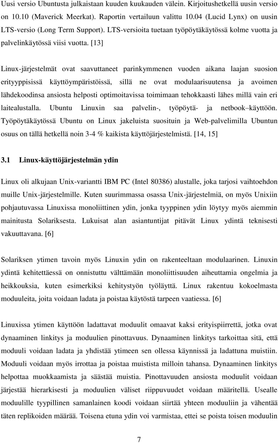 [13] Linux-järjestelmät ovat saavuttaneet parinkymmenen vuoden aikana laajan suosion erityyppisissä käyttöympäristöissä, sillä ne ovat modulaarisuutensa ja avoimen lähdekoodinsa ansiosta helposti