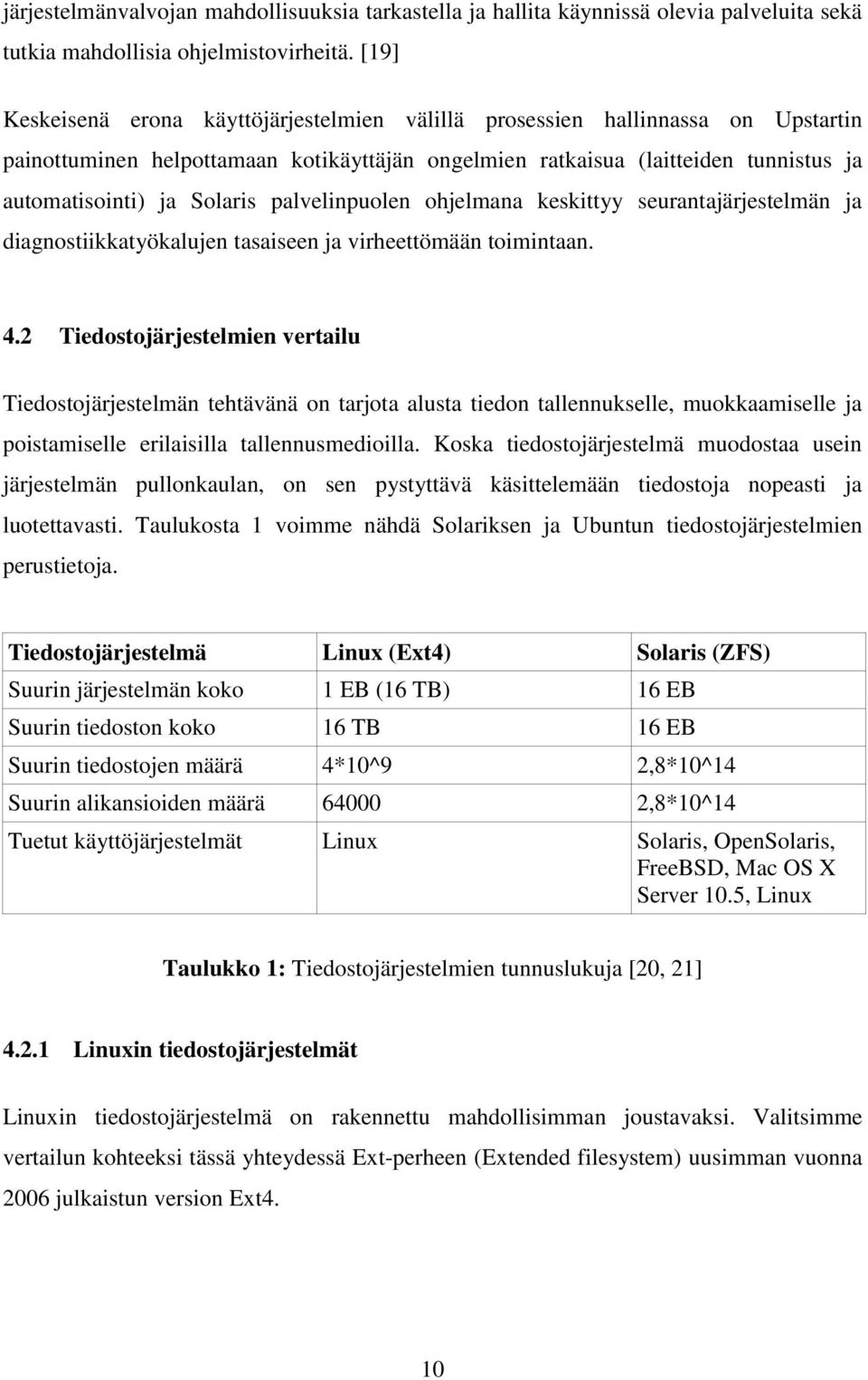 palvelinpuolen ohjelmana keskittyy seurantajärjestelmän ja diagnostiikkatyökalujen tasaiseen ja virheettömään toimintaan. 4.