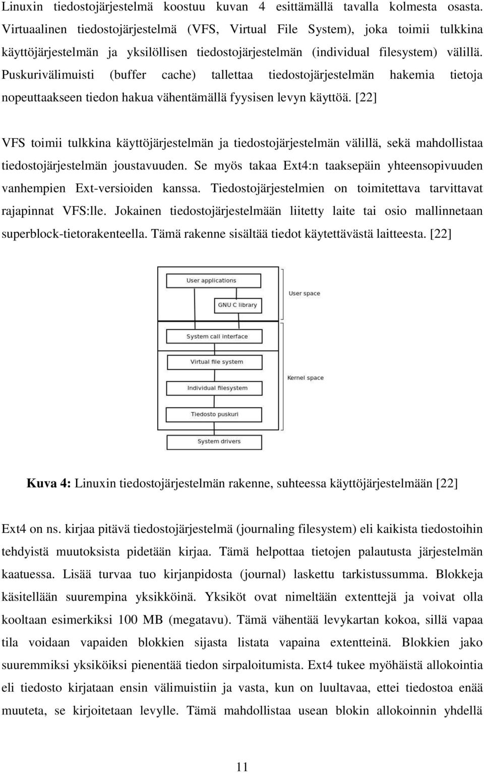 Puskurivälimuisti (buffer cache) tallettaa tiedostojärjestelmän hakemia tietoja nopeuttaakseen tiedon hakua vähentämällä fyysisen levyn käyttöä.