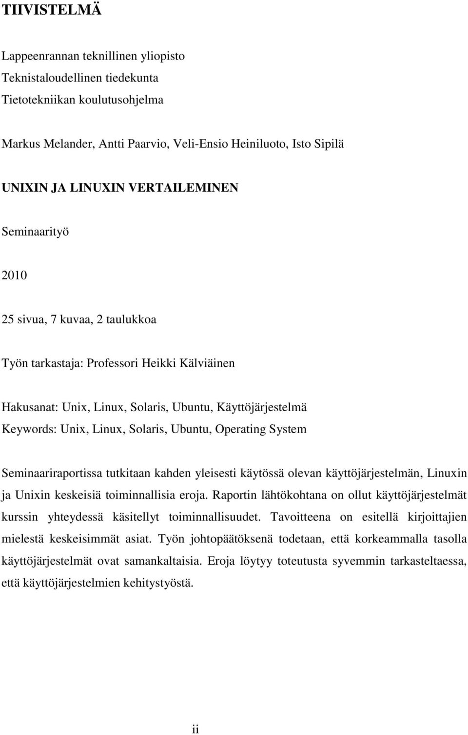 Ubuntu, Operating System Seminaariraportissa tutkitaan kahden yleisesti käytössä olevan käyttöjärjestelmän, Linuxin ja Unixin keskeisiä toiminnallisia eroja.