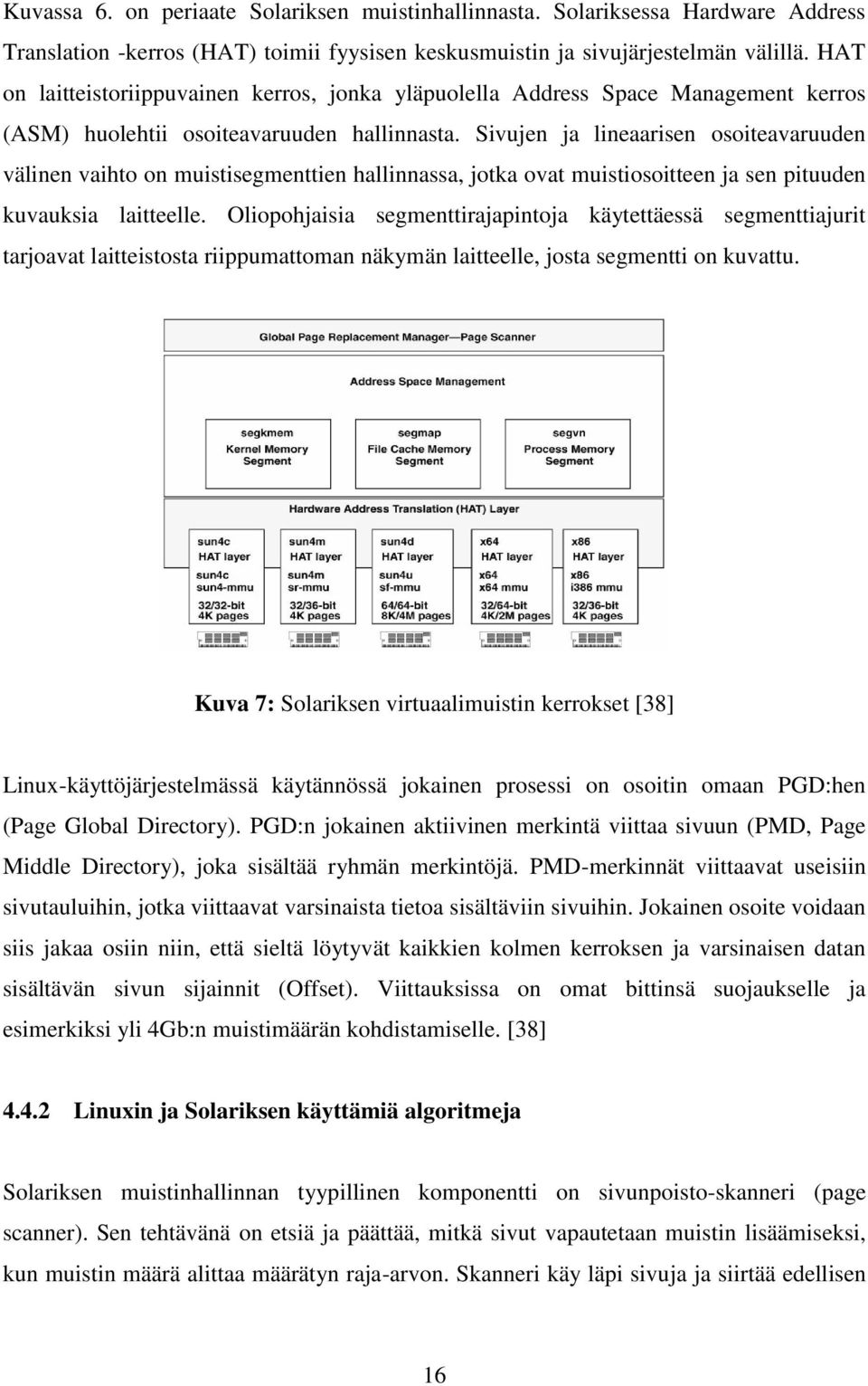 Sivujen ja lineaarisen osoiteavaruuden välinen vaihto on muistisegmenttien hallinnassa, jotka ovat muistiosoitteen ja sen pituuden kuvauksia laitteelle.