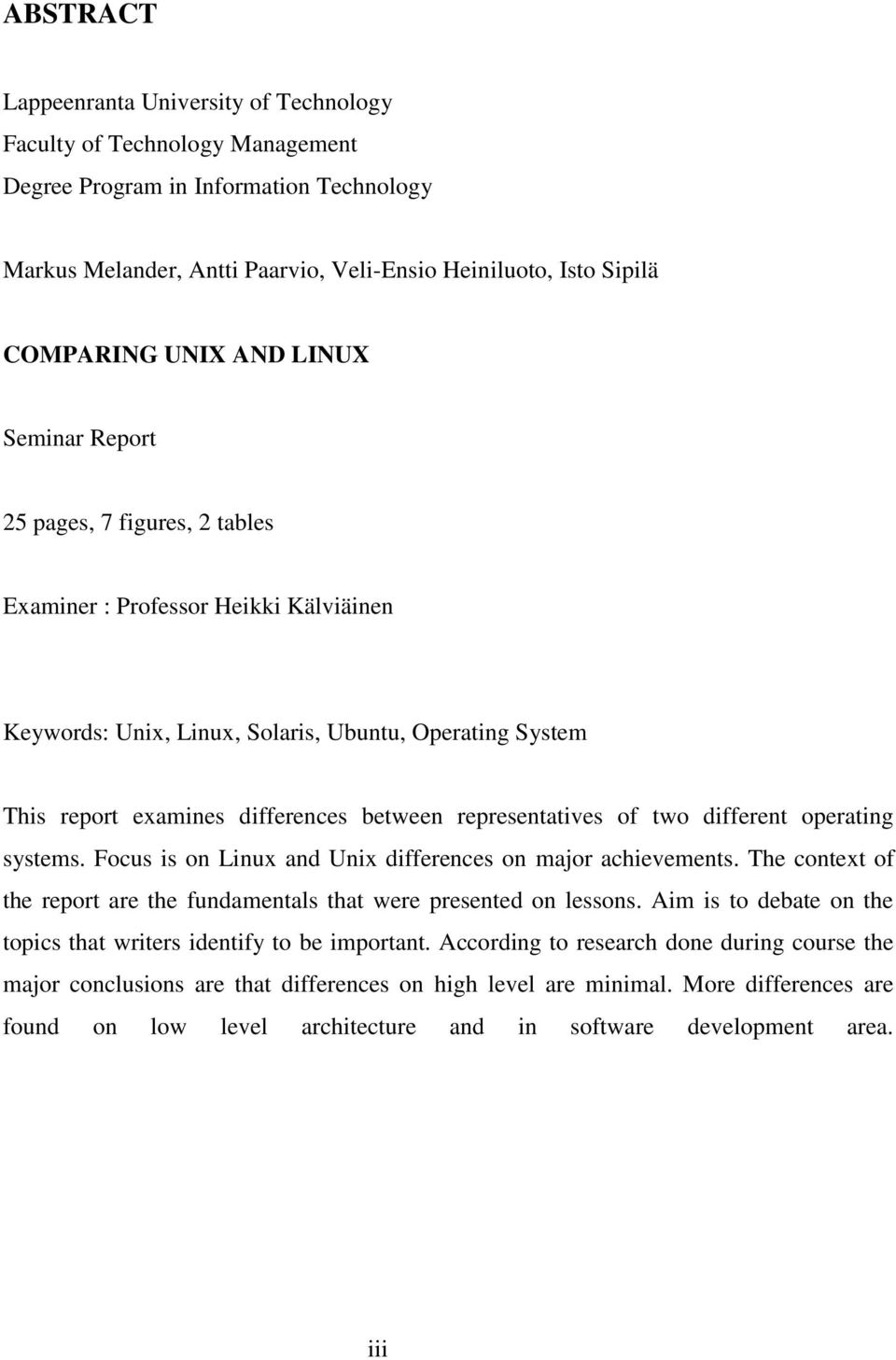 representatives of two different operating systems. Focus is on Linux and Unix differences on major achievements. The context of the report are the fundamentals that were presented on lessons.