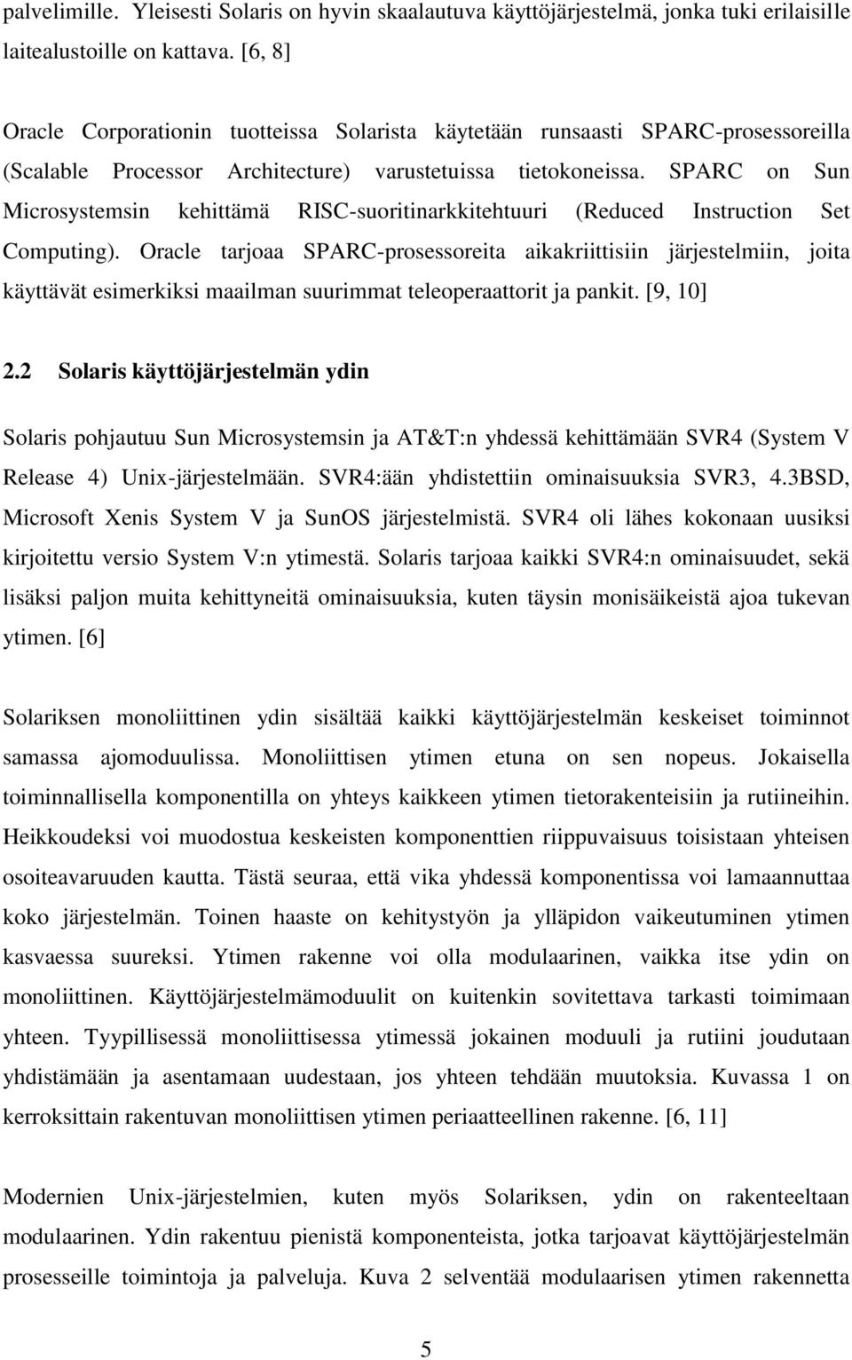 SPARC on Sun Microsystemsin kehittämä RISC-suoritinarkkitehtuuri (Reduced Instruction Set Computing).