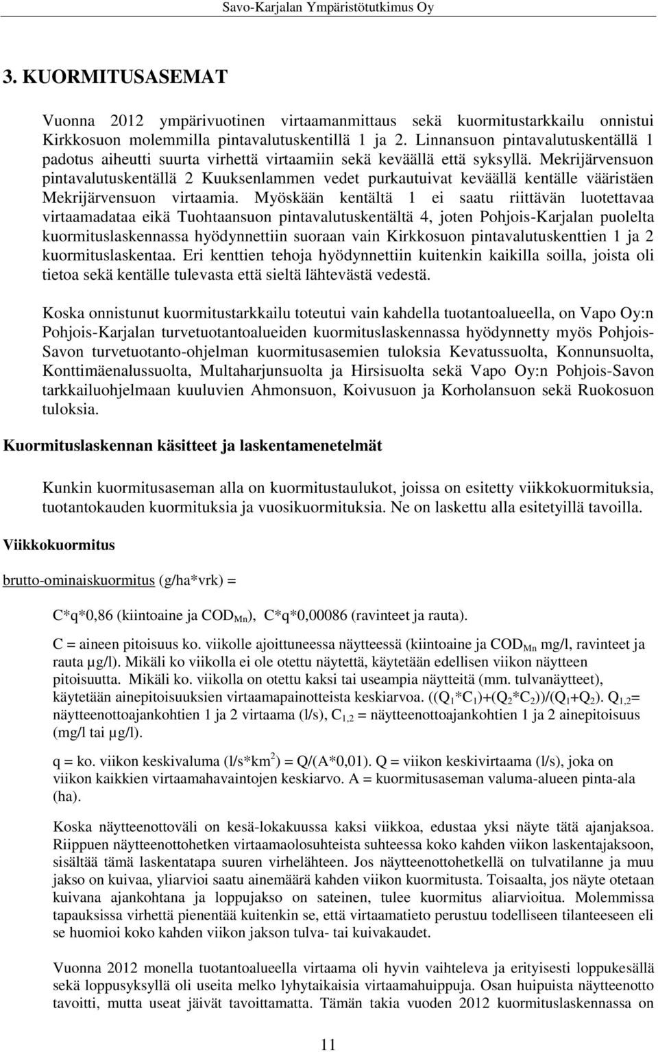 Mekrijärvensuon pintavalutuskentällä 2 Kuuksenlammen vedet purkautuivat keväällä kentälle vääristäen Mekrijärvensuon virtaamia.