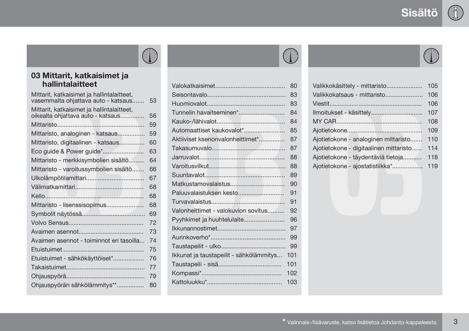 .. 60 Eco guide & Power guide*... 63 Mittaristo - merkkisymbolien sisältö... 64 Mittaristo - varoitussymbolien sisältö... 66 Ulkolämpötilamittari... 67 Välimatkamittari... 68 Kello.