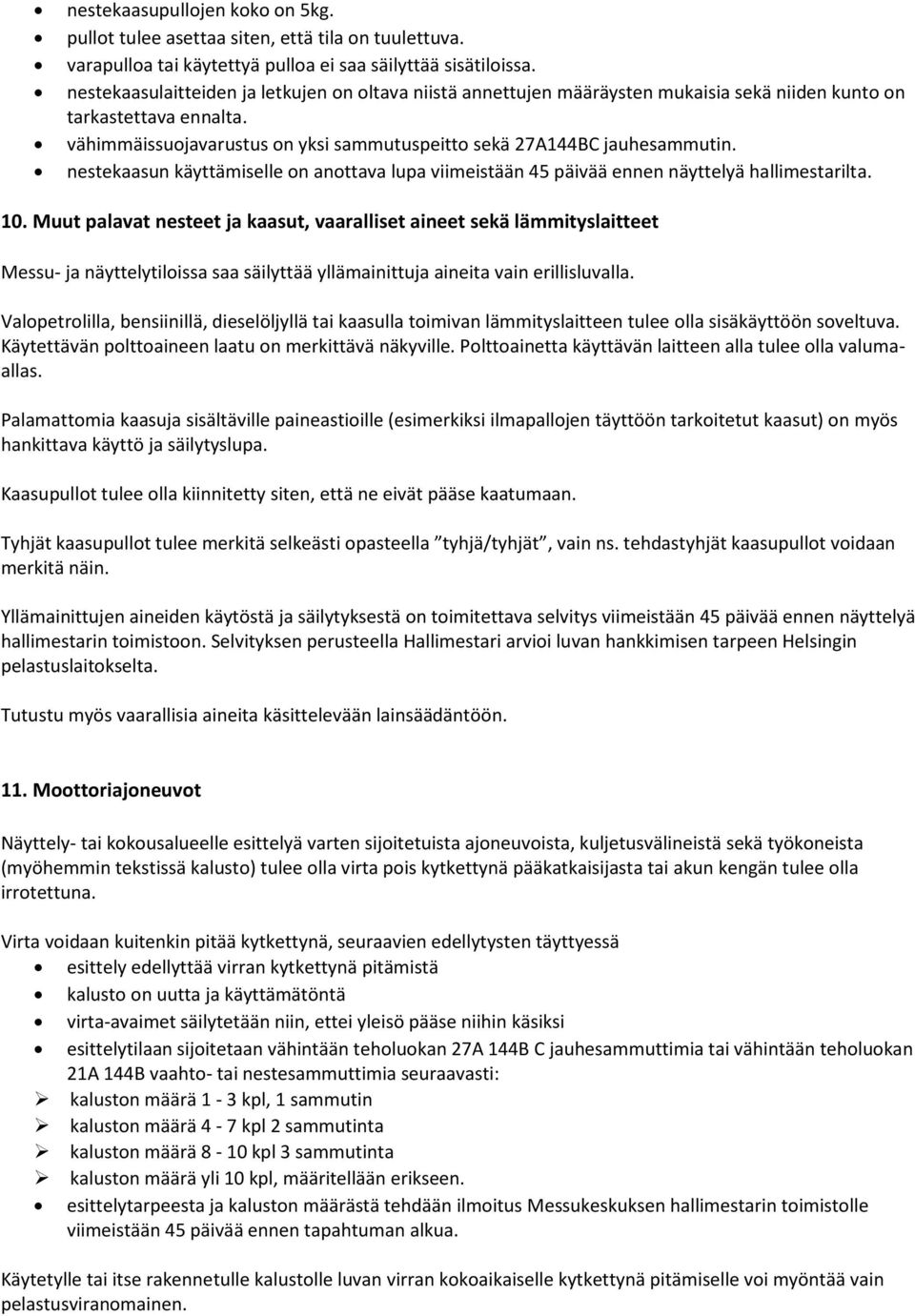 nestekaasun käyttämiselle on anottava lupa viimeistään 45 päivää ennen näyttelyä hallimestarilta. 10.