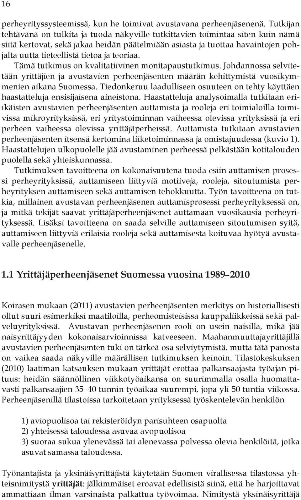 ja teoriaa. Tämä tutkimus on kvalitatiivinen monitapaustutkimus. Johdannossa selvitetään yrittäjien ja avustavien perheenjäsenten määrän kehittymistä vuosikymmenien aikana Suomessa.