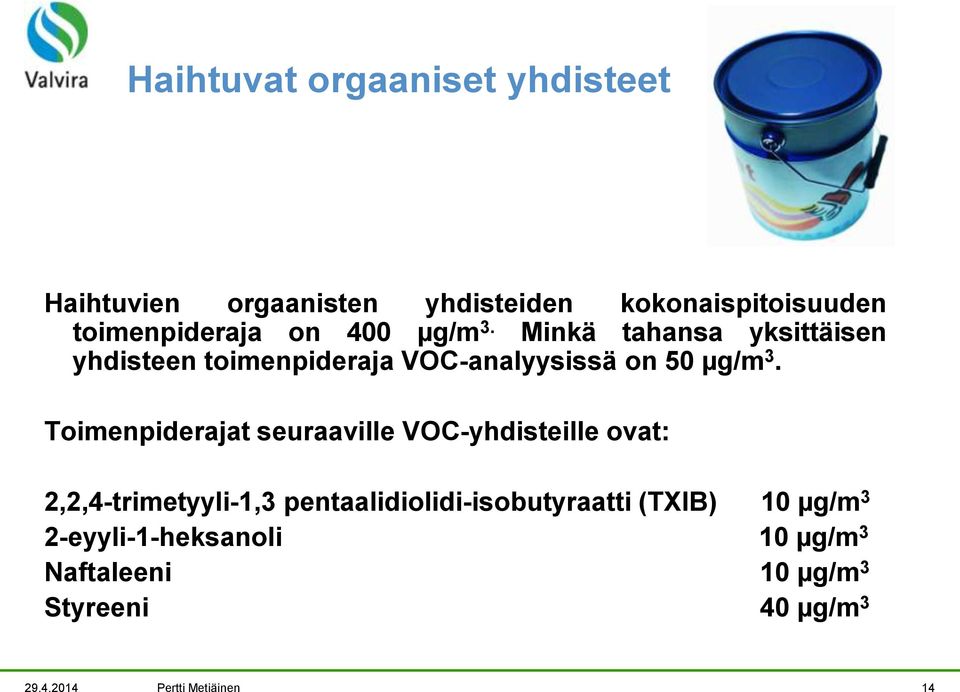 Toimenpiderajat seuraaville VOC-yhdisteille ovat: 2,2,4-trimetyyli-1,3 pentaalidiolidi-isobutyraatti