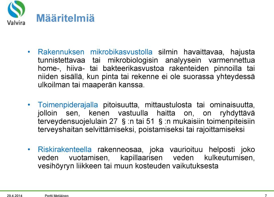 Toimenpiderajalla pitoisuutta, mittaustulosta tai ominaisuutta, jolloin sen, kenen vastuulla haitta on, on ryhdyttävä terveydensuojelulain 27 :n tai 51 :n mukaisiin toimenpiteisiin