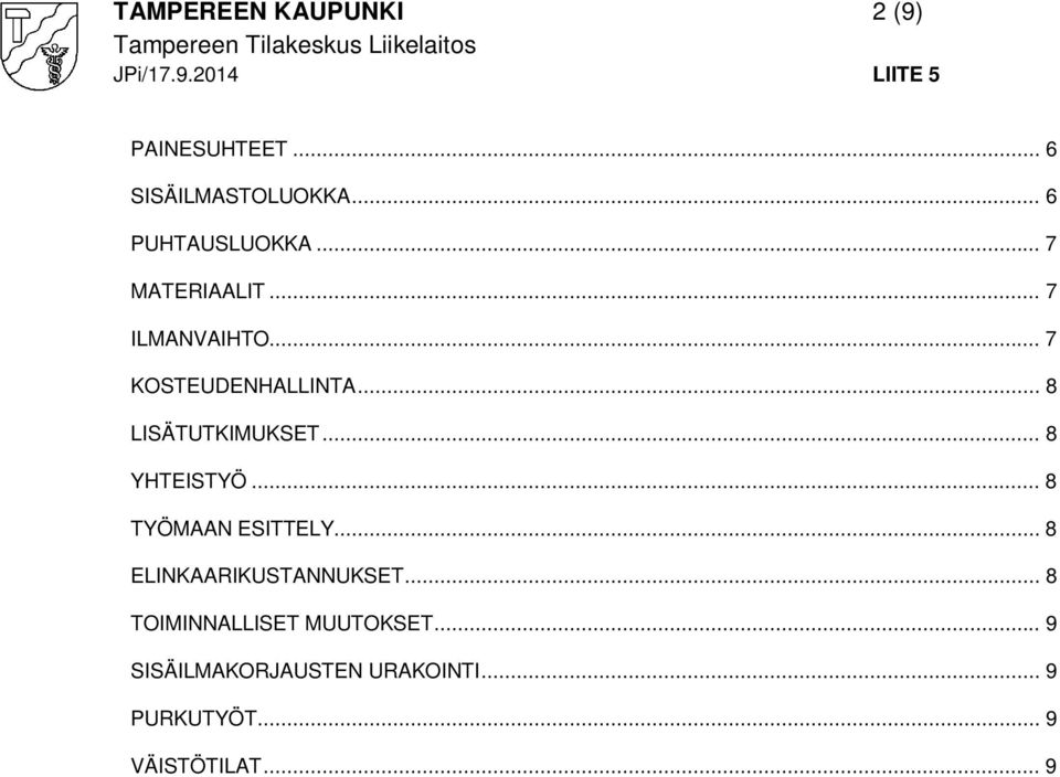 .. 8 YHTEISTYÖ... 8 TYÖMAAN ESITTELY... 8 ELINKAARIKUSTANNUKSET.