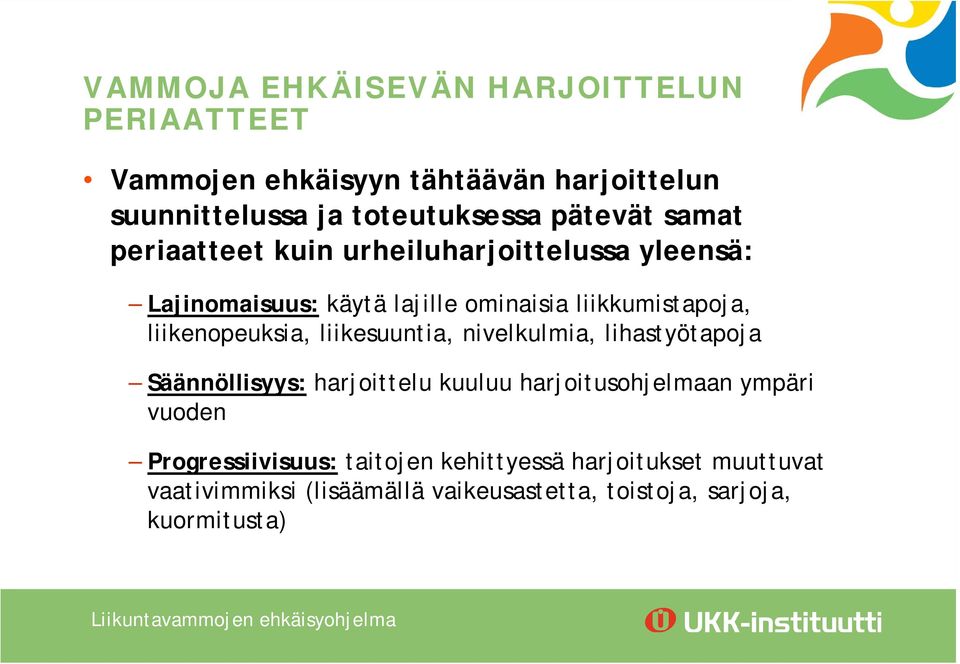 liikenopeuksia, liikesuuntia, nivelkulmia, lihastyötapoja Säännöllisyys: harjoittelu kuuluu harjoitusohjelmaan ympäri