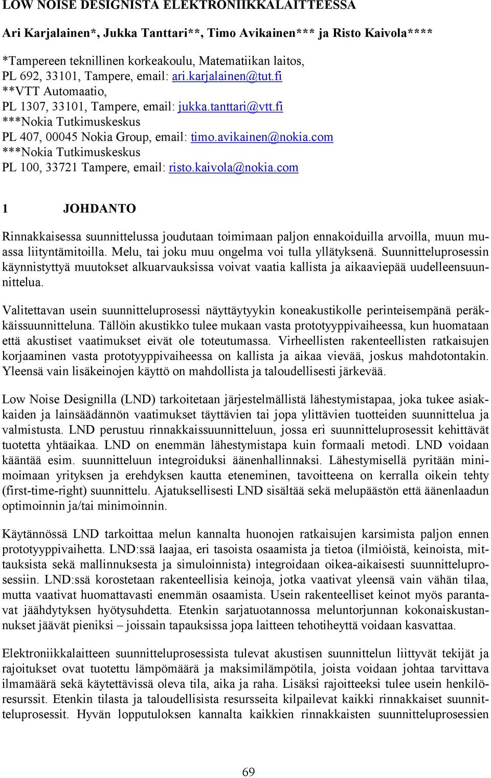 com ***Nokia Tutkimuskeskus PL 100, 33721 Tampere, email: risto.kaivola@nokia.