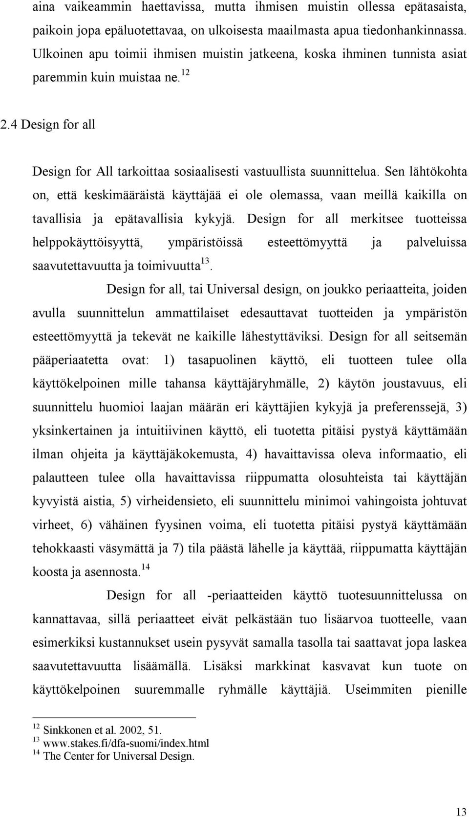 Sen lähtökohta on, että keskimääräistä käyttäjää ei ole olemassa, vaan meillä kaikilla on tavallisia ja epätavallisia kykyjä.