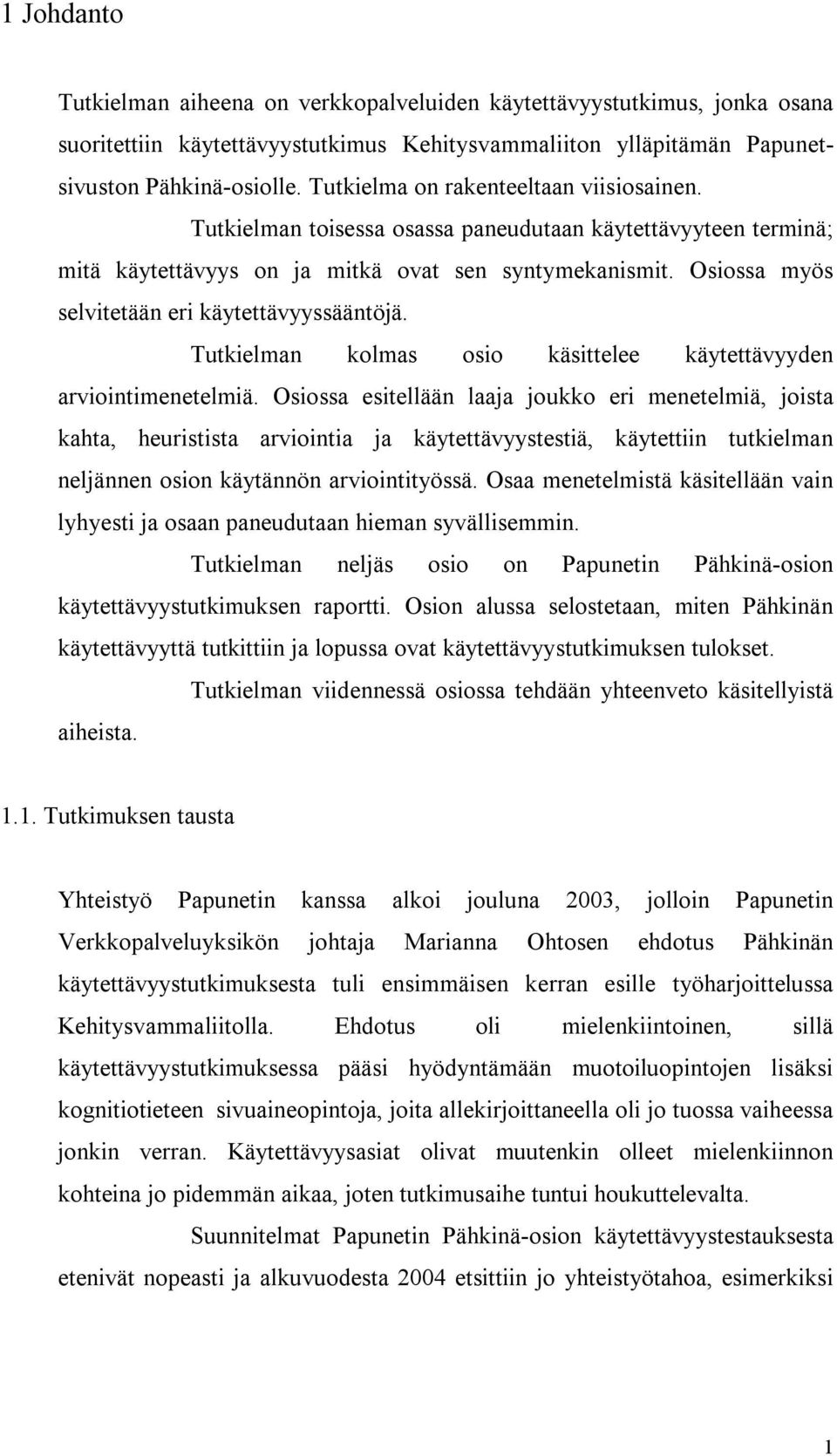 Osiossa myös selvitetään eri käytettävyyssääntöjä. Tutkielman kolmas osio käsittelee käytettävyyden arviointimenetelmiä.