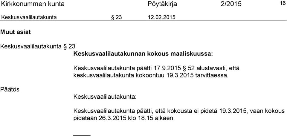 Keskusvaalilautakunta päätti 17.9.2015 52 alustavasti, että keskusvaalilautakunta kokoontuu 19.3.