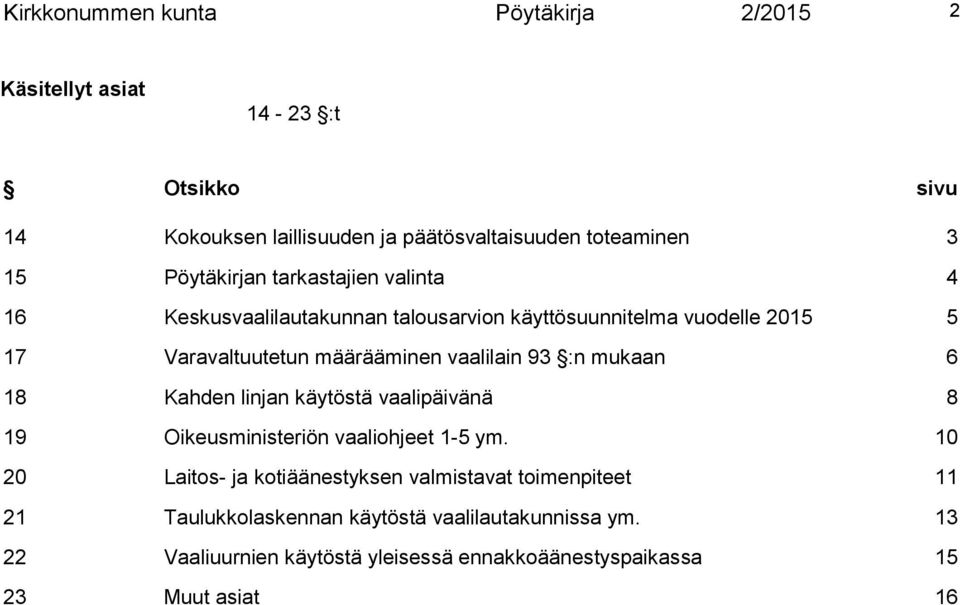 vaalilain 93 :n mukaan 6 18 Kahden linjan käytöstä vaalipäivänä 8 19 Oikeusministeriön vaaliohjeet 1-5 ym.