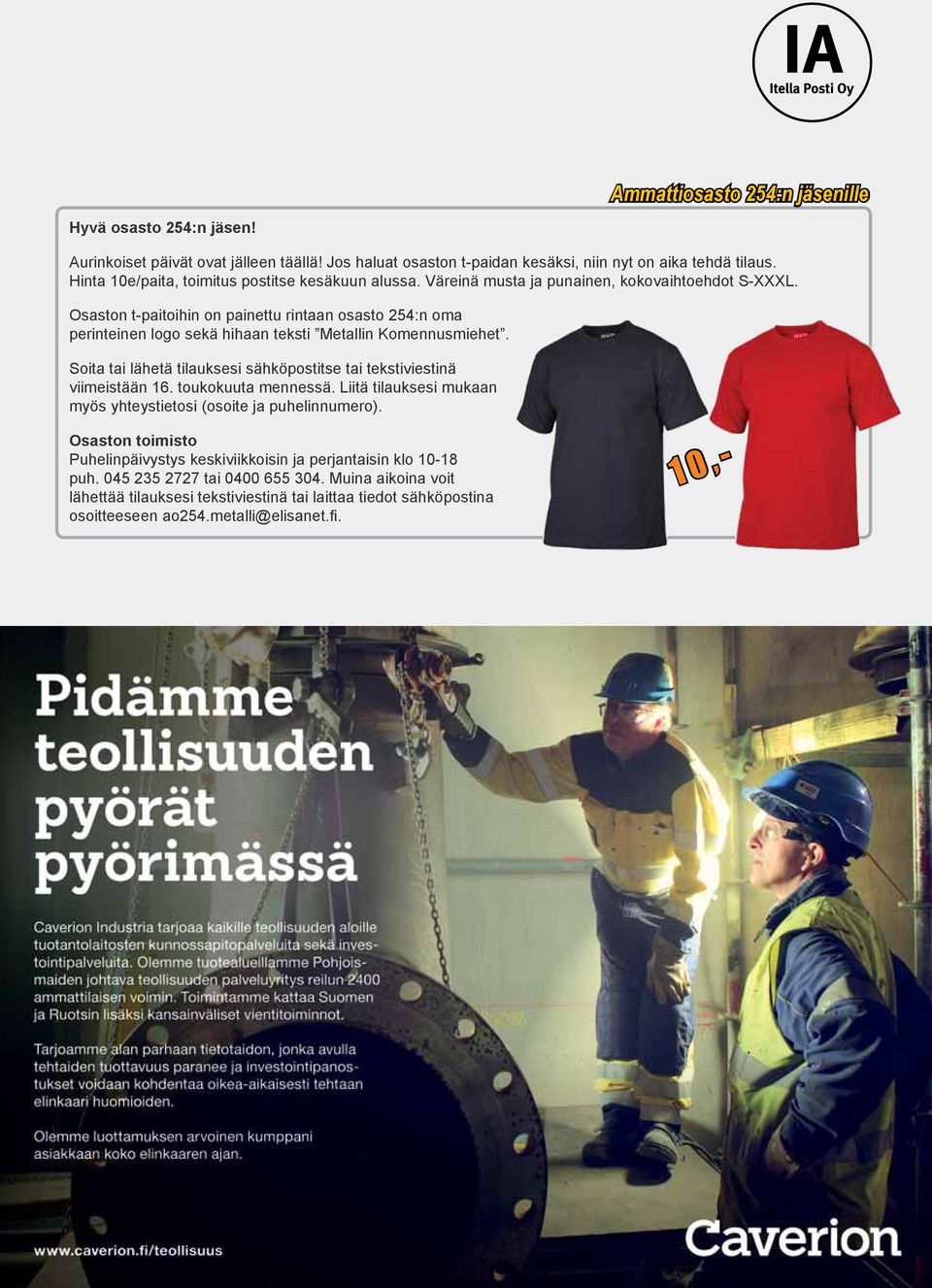 Osaston t-paitoihin on painettu rintaan osasto 254:n oma perinteinen logo sekä hihaan teksti Metallin Komennusmiehet. Soita tai lähetä tilauksesi sähköpostitse tai tekstiviestinä viimeistään 16.