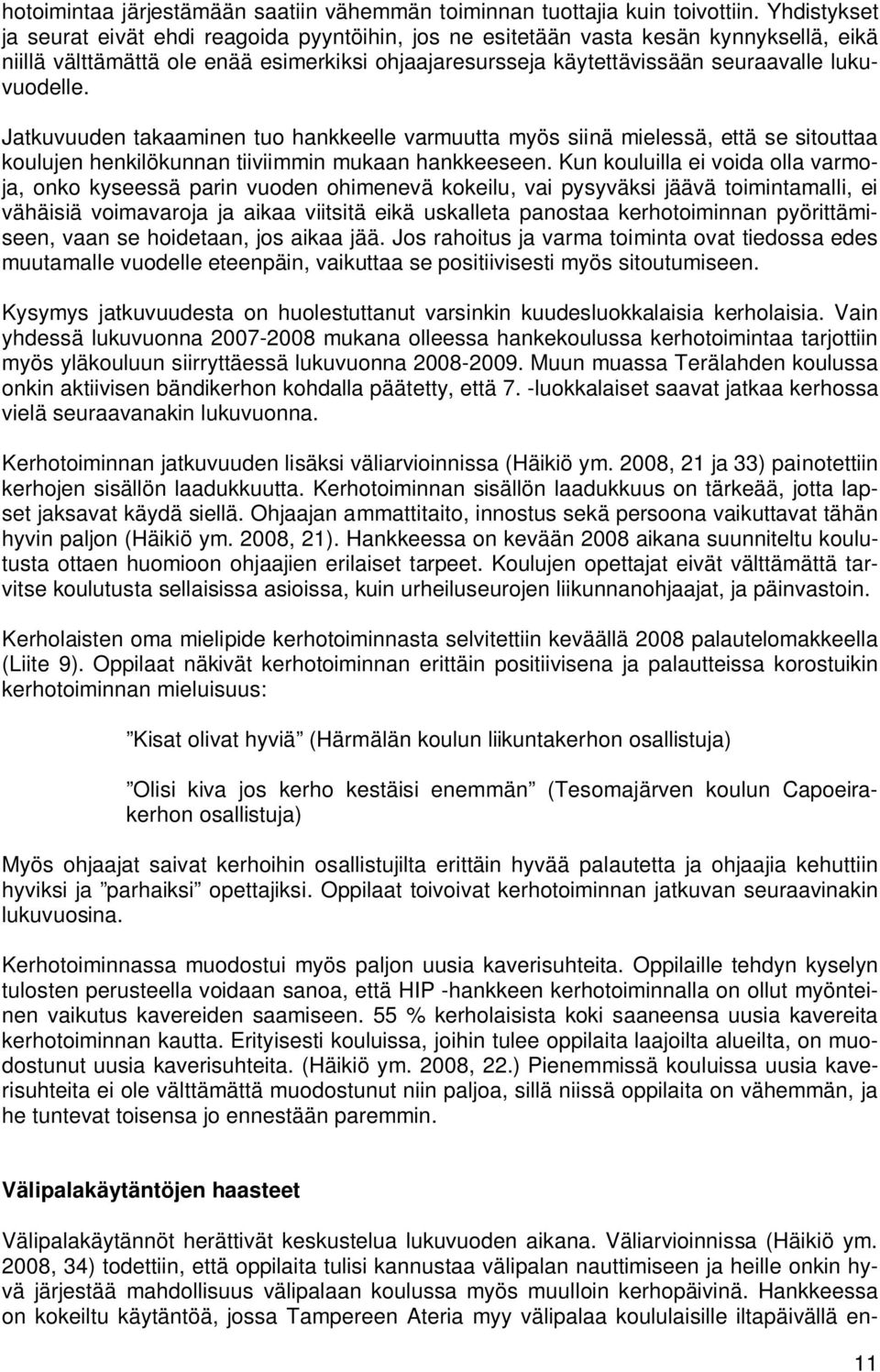 Jatkuvuuden takaaminen tuo hankkeelle varmuutta myös siinä mielessä, että se sitouttaa koulujen henkilökunnan tiiviimmin mukaan hankkeeseen.