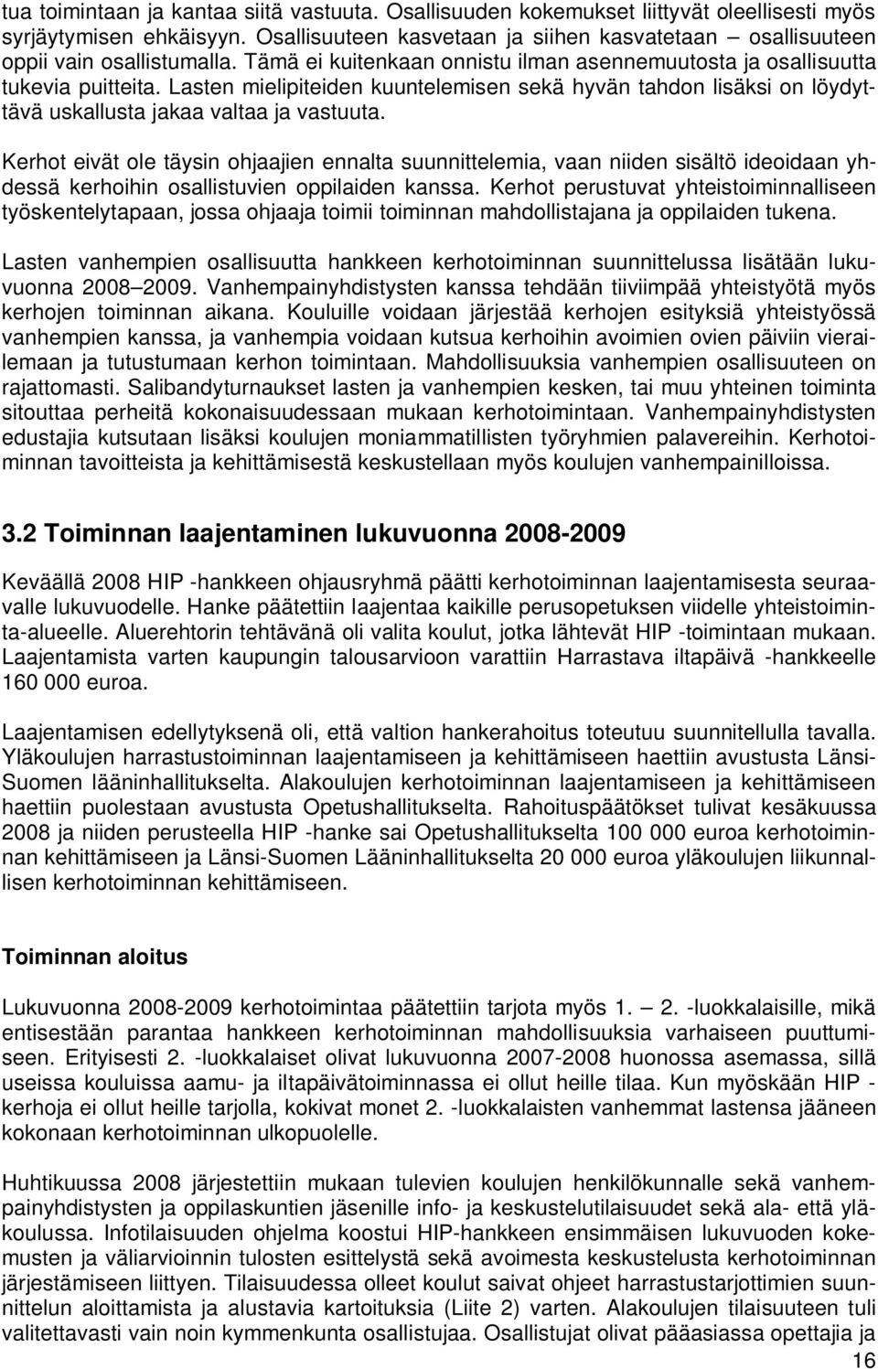 Lasten mielipiteiden kuuntelemisen sekä hyvän tahdon lisäksi on löydyttävä uskallusta jakaa valtaa ja vastuuta.