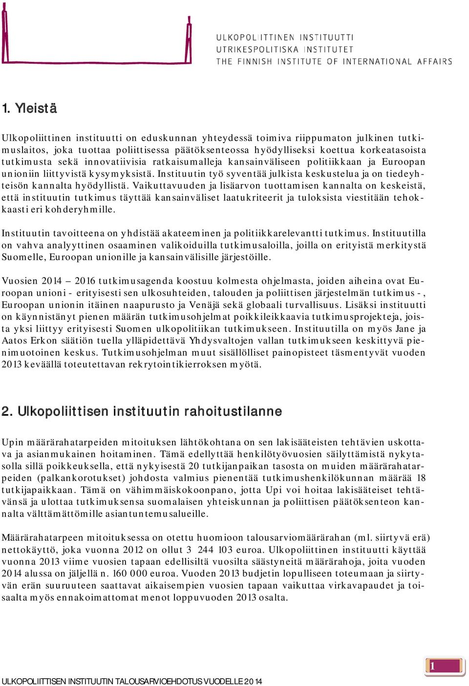 Vaikuttavuuden ja lisäarvon tuottamisen kannalta on keskeistä, että instituutin tutkimus täyttää kansainväliset laatukriteerit ja tuloksista viestitään tehokkaasti eri kohderyhmille.