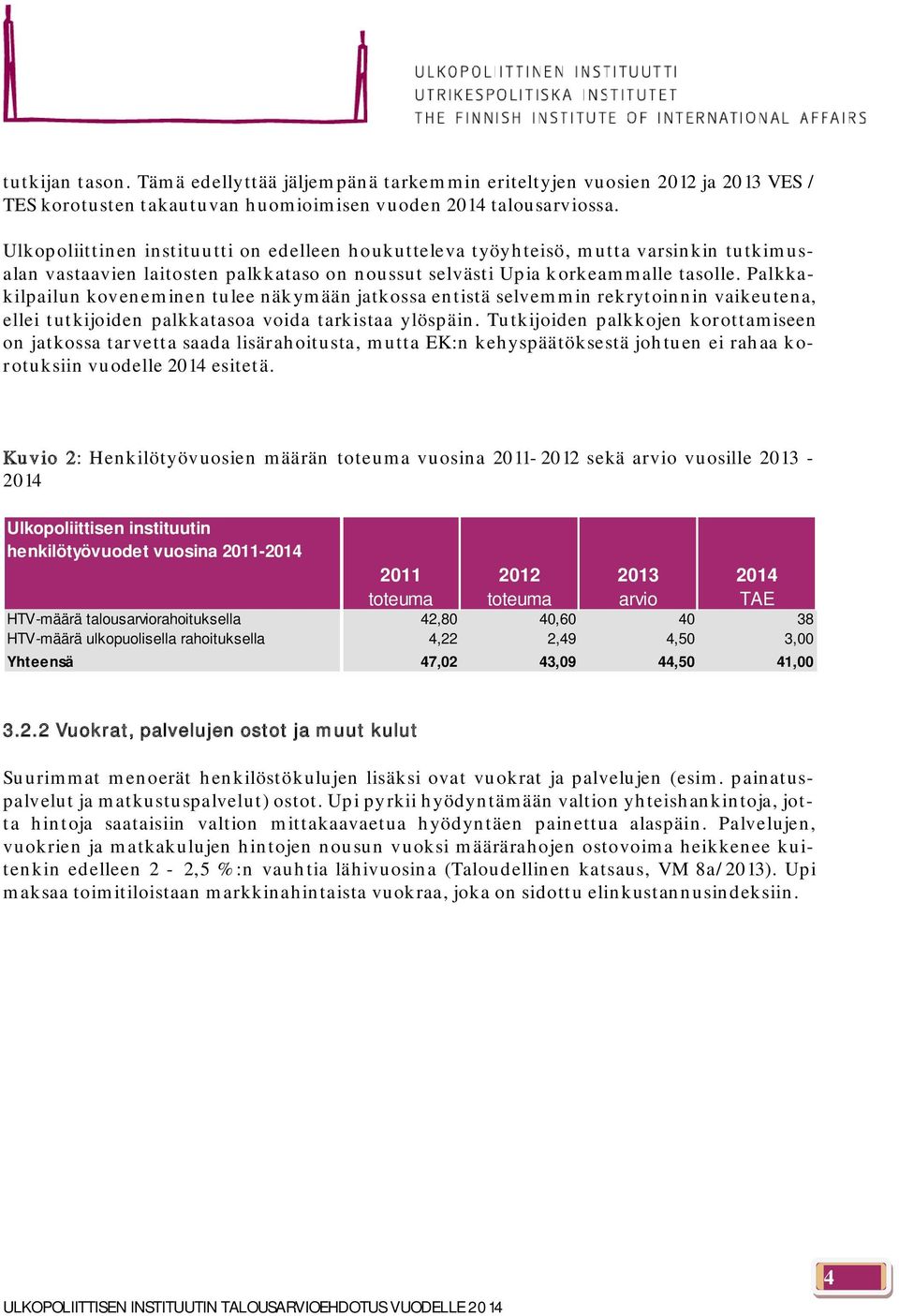 Palkkakilpailun koveneminen tulee näkymään jatkossa entistä selvemmin rekrytoinnin vaikeutena, ellei tutkijoiden palkkatasoa voida tarkistaa ylöspäin.